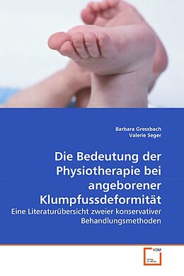 Kartonierter Einband Die Bedeutung der Physiotherapie bei angeborener Klumpfussdeformität von Barbara Gressbach, Valerie Seger