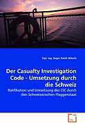Kartonierter Einband Der Casualty Investigation Code - Umsetzung durch die Schweiz von Dipl. Ing. Roger Patrik Witschi