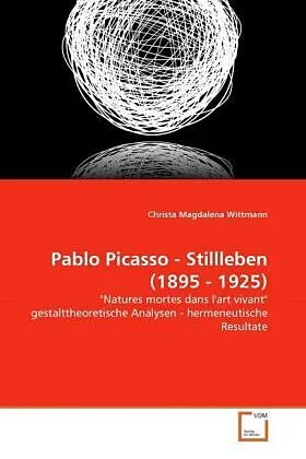 Pablo Picasso - Stillleben (1895 - 1925)