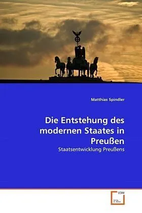 Die Entstehung des modernen Staates in Preußen