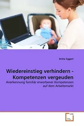 Wiedereinstieg verhindern - Kompetenzen vergeuden