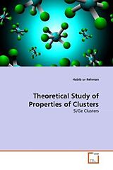Kartonierter Einband Theoretical Study of Properties of Clusters von Habib ur Rehman