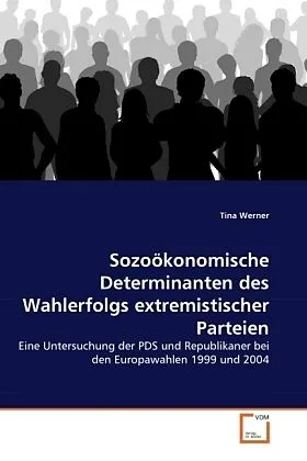 Sozoökonomische Determinanten des Wahlerfolgs extremistischer Parteien