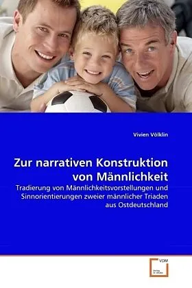 Zur narrativen Konstruktion von Männlichkeit