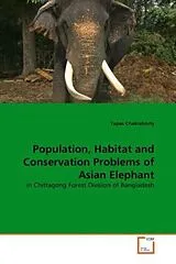 Kartonierter Einband (Kt) Population, Habitat and Conservation Problems of Asian Elephant von Tapas Chakraborty