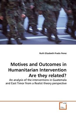 Couverture cartonnée Motives and Outcomes in Humanitarian Intervention - Are they related? de Ruth Elizabeth Prado Perez