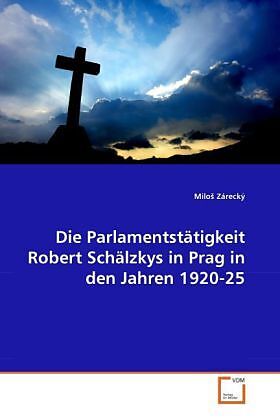 Die Parlamentstätigkeit Robert Schälzkys in Prag in den Jahren 1920-25