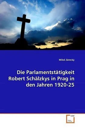 Die Parlamentstätigkeit Robert Schälzkys in Prag in den Jahren 1920-25