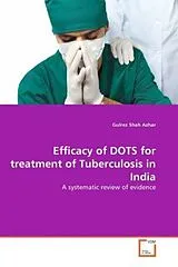 Kartonierter Einband (Kt) Efficacy of DOTS for treatment of Tuberculosis in India von Gulrez Shah Azhar