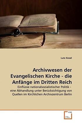 Archivwesen der Evangelischen Kirche - die Anfänge im Dritten Reich