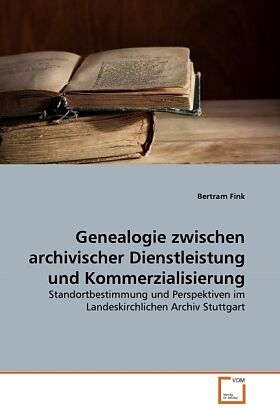 Genealogie zwischen archivischer Dienstleistung und Kommerzialisierung