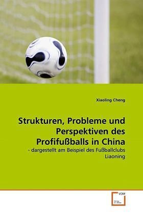 Strukturen, Probleme und Perspektiven des Profifußballs in China