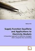 Kartonierter Einband Supply Function Equilibria and Applications to Electricity Markets von Markus Hirn