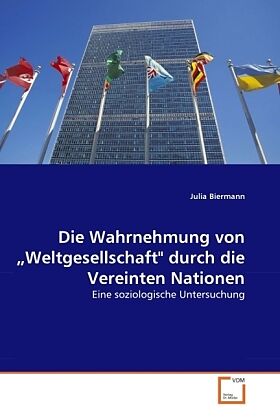 Die Wahrnehmung von "Weltgesellschaft" durch die Vereinten Nationen