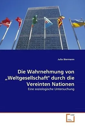 Die Wahrnehmung von "Weltgesellschaft" durch die Vereinten Nationen
