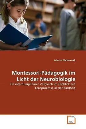 Montessori-Pädagogik im Licht der Neurobiologie