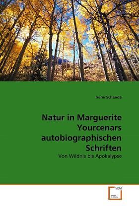 Natur in Marguerite Yourcenars autobiographischen Schriften