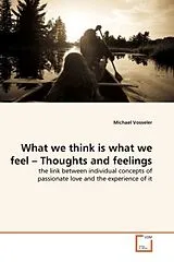 Kartonierter Einband (Kt) What we think is what we feel - Thoughts and feelings von Michael Vosseler