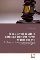 Kartonierter Einband (Kt) The role of the courts in enforcing electoral rights: Nigeria and U.K von Omakoji Abu