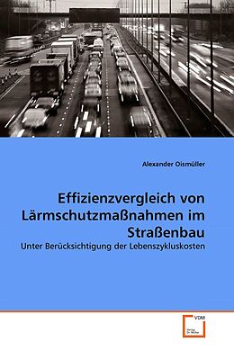 Kartonierter Einband Effizienzvergleich von Lärmschutzmaßnahmen im Straßenbau von Alexander Oismüller