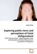 Couverture cartonnée Exploring public views and perceptions of facial disfigurement de Sophie Tolmie