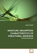 Kartonierter Einband MOISTURE ABSORPTION CHARACTERISTICS OF STRUCTURAL ADHESIVE von Zakiah Ahmad