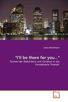 "I'll be there for you..."