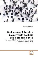 Kartonierter Einband (Kt) Business and Ethics in a Country with Political, Socio-economic crisis von Munyaradzi Mawere