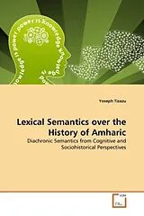 Kartonierter Einband (Kt) Lexical Semantics over the History of Amharic von Yoseph Tizazu