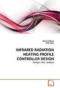 Kartonierter Einband INFRARED RADIATION HEATING PROFILE CONTROLLER DESIGN von Marco Adonis, MTE Kahn