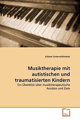 Kartonierter Einband Musiktherapie mit autistischen und traumatisierten Kindern von Juliane Unterreithmeier