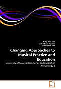 Kartonierter Einband Changing Approaches to Musical Practice and Education von Fung Ying Loo, Mohd Nasir Hashim, Fung Chiat Loo