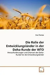 Kartonierter Einband (Kt) Die Rolle der Entwicklungsländer in der Doha-Runde der WTO von Sina Thomas