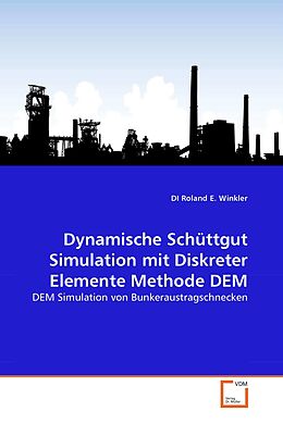 Kartonierter Einband Dynamische Schüttgut Simulation mit Diskreter Elemente Methode DEM von DI Roland E. Winkler
