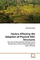 Kartonierter Einband (Kt) Factors Affecting the Adoption of Physical SWC Structures von Alemmeta Assefa