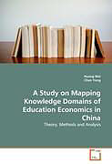 Kartonierter Einband A Study on Mapping Knowledge Domains of Education Economics in China von Huang Wei, Chen Yong