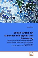 Kartonierter Einband Soziale Arbeit mit Menschen mit psychischer Erkrankung von Jakob Rotter