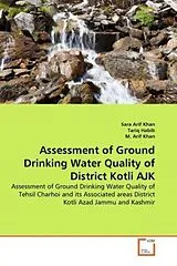 Kartonierter Einband (Kt) Assessment of Ground Drinking Water Quality of District Kotli AJK von Sara Arif Khan, Tariq Habib, M. Arif Khan