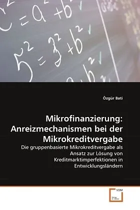 Mikrofinanzierung: Anreizmechanismen bei der Mikrokreditvergabe