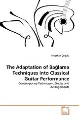 Kartonierter Einband (Kt) The Adaptation of Ba lama Techniques into Classical Guitar Performance von Tolgahan Ço ulu