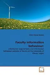 Kartonierter Einband (Kt) Faculty information behaviour: von Olivia Akosua Kpodoe