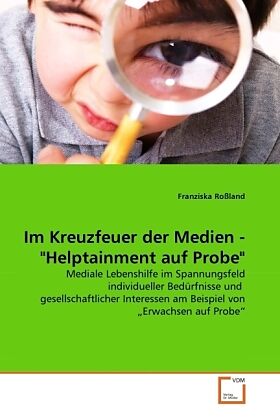 Im Kreuzfeuer der Medien - "Helptainment auf Probe"