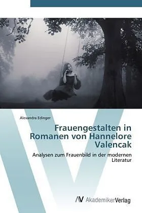 Frauengestalten in Romanen von Hannelore Valencak