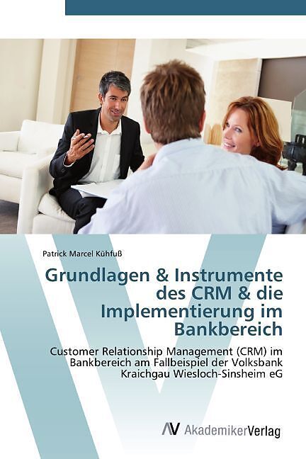 Grundlagen & Instrumente des CRM & die Implementierung im Bankbereich