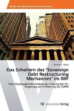 Das Scheitern des "Sovereign Debt Restructuring Mechanism" im IWF