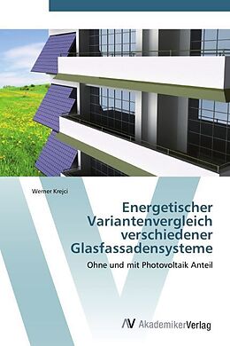 Kartonierter Einband Energetischer Variantenvergleich verschiedener Glasfassadensysteme von Werner Krejci
