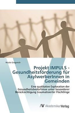 Kartonierter Einband Projekt IMPULS - Gesundheitsförderung für AsylwerberInnen in Gemeinden von Nicole Gregorich