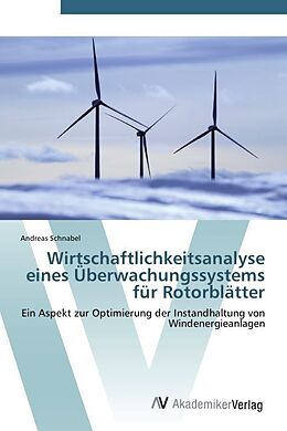 Kartonierter Einband Wirtschaftlichkeitsanalyse eines Überwachungssystems für Rotorblätter von Andreas Schnabel