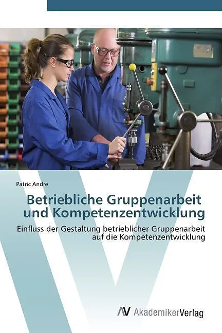 Betriebliche Gruppenarbeit und Kompetenzentwicklung