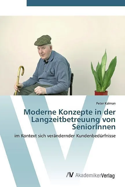 Moderne Konzepte in der Langzeitbetreuung von SeniorInnen